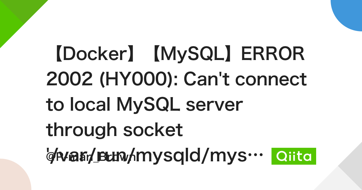 Docker】【Mysql】Error 2002 (Hy000): Can'T Connect To Local Mysql Server  Through Socket '/Var/Run/Mysqld/Mysqld.Sock' (2)解消法 - Qiita