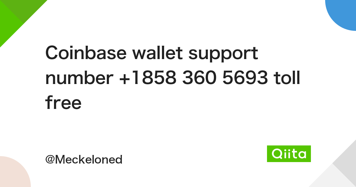 Coinbase wallet support number +1858 360 5693 toll free - Qiita