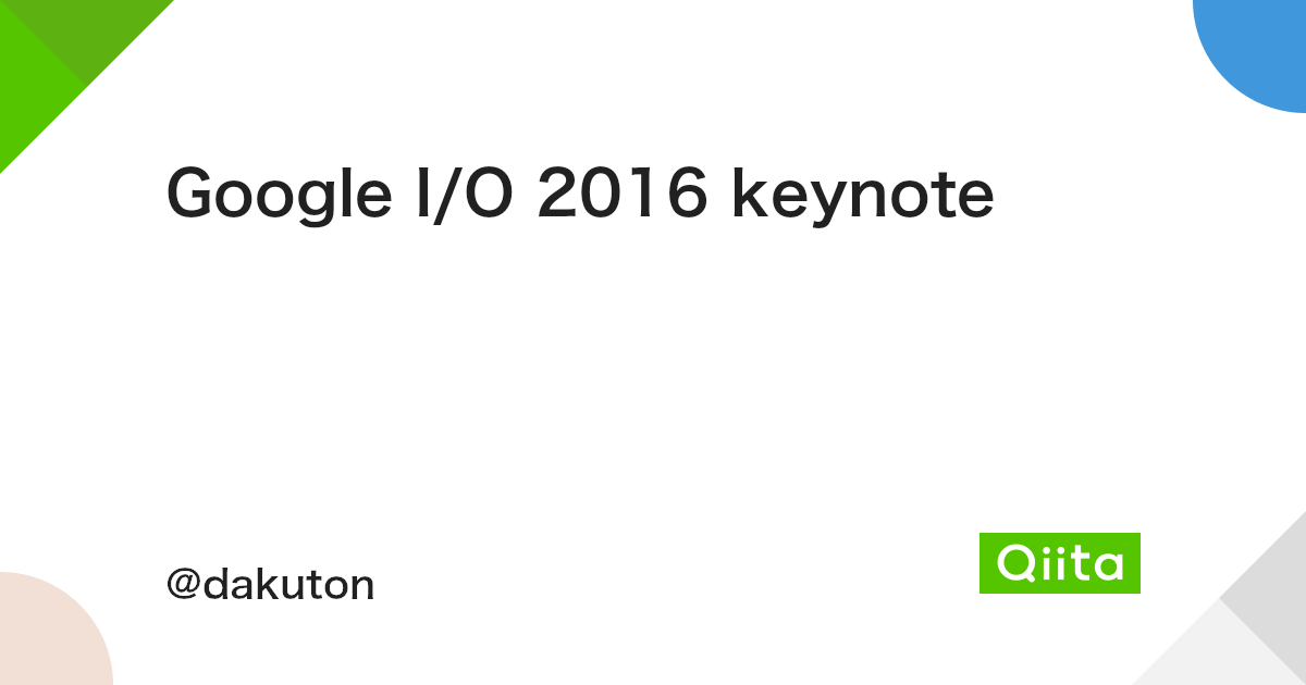 Google I O 16 Keynote Qiita Google I O 16 Keynote Qiita