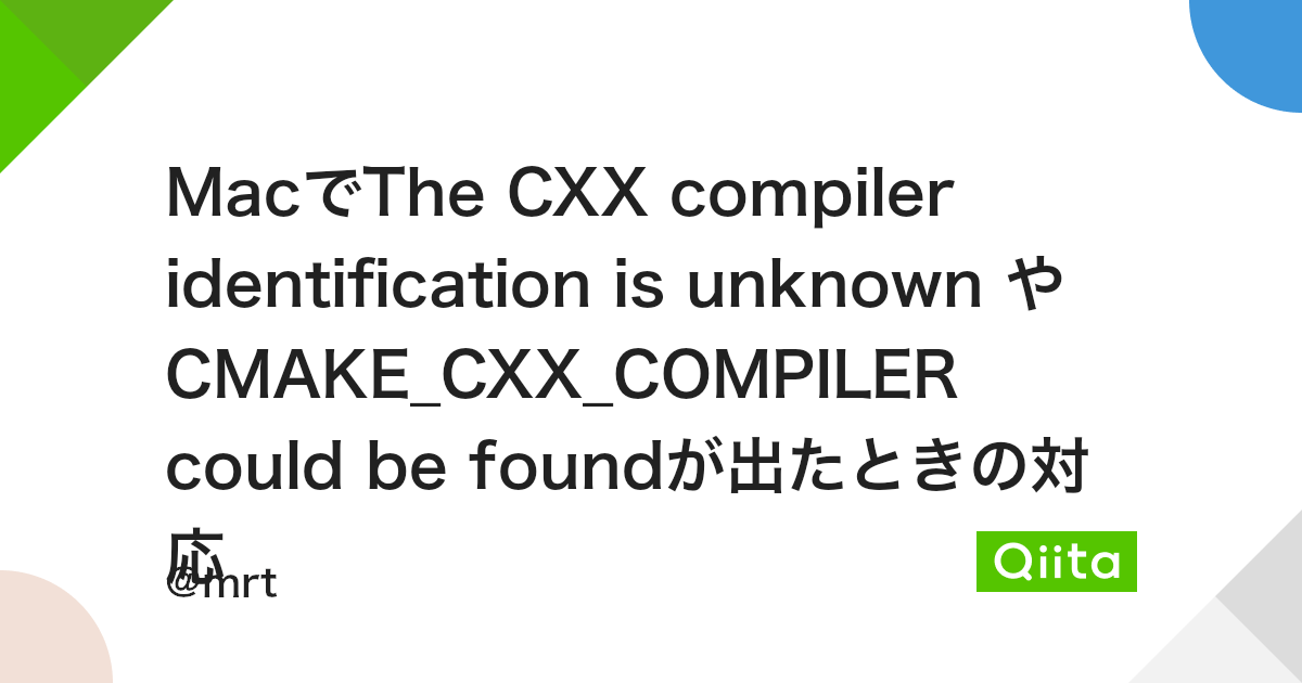 MacでThe CXX compiler identification is unknown や CMAKE_CXX_COMPILER could be foundが出たときの対応 - Qiita MacでThe Cxx Compiler Identification Is Unknown や Cmake_Cxx_Compiler Could Be Foundが出たときの対応 - Qiita