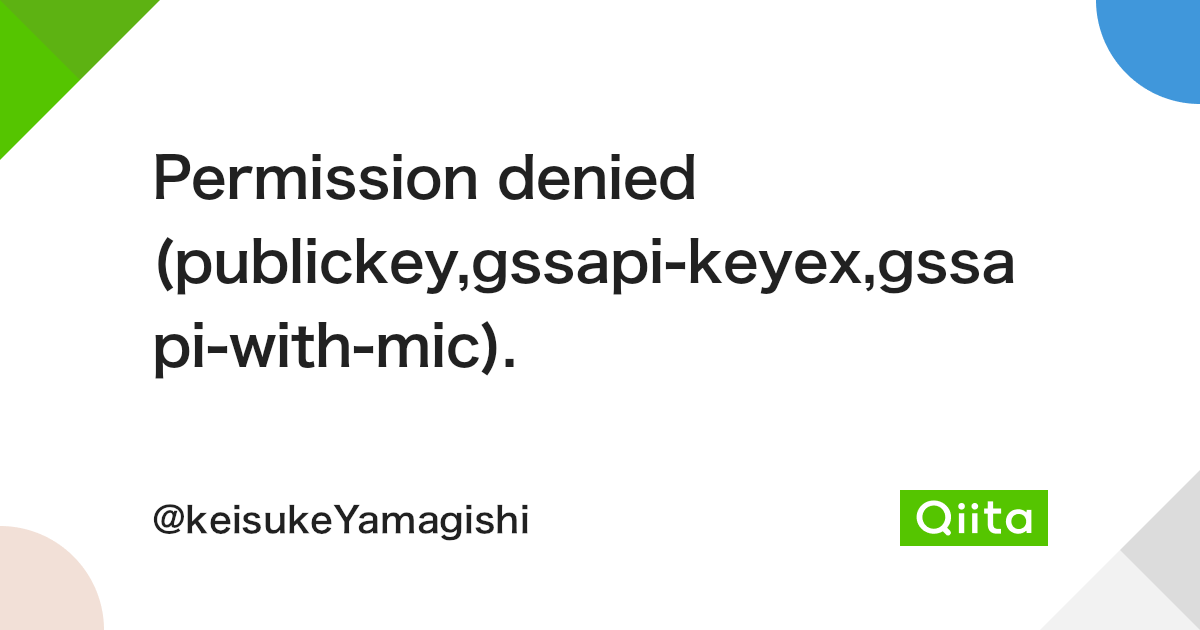 Permission Denied (Publickey,Gssapi-Keyex,Gssapi-With-Mic). - Qiita