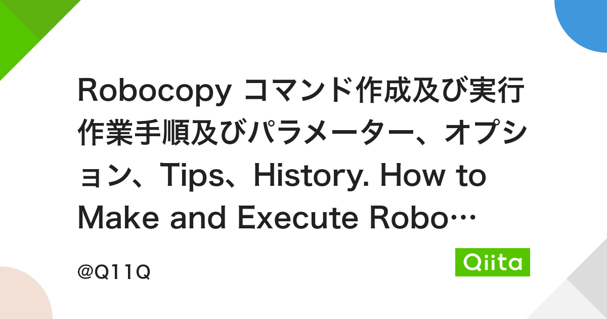 Robocopy コマンド作成及び実行作業手順及びパラメーター オプション Tips History How To Make And Execute Robocopy With Option Parameter And So On Qiita Robocopy コマンド作成及び実行作業手順及びパラメーター オプション Tips History How To Make And Execute Robocopy With Option Parameter And So On Qiita
