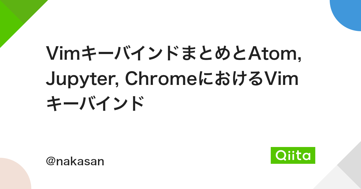 Vimキーバインドまとめとatom Jupyter Chromeにおけるvimキーバインド Qiita Vimキーバインドまとめとatom Jupyter Chromeにおけるvimキーバインド Qiita