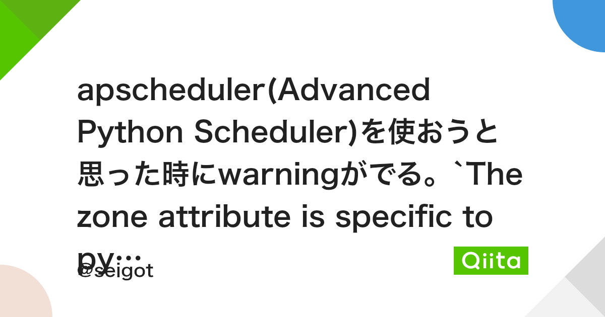 Apscheduler Advanced Python Scheduler を使おうと思った時にwarningがでる The Zone Attribute Is Specific To Pytz S Interface Please Migrate To A New Time Zone Provider Qiita Apscheduler Advanced Python Scheduler を使おうと思った時にwarningがでる The Zone Attribute Is Specific To Pytz S Interface Please Migrate To A New Time Zone Provider Qiita