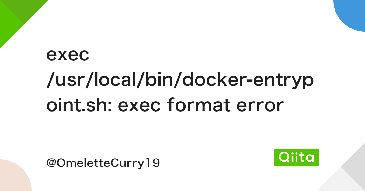 exec /usr/local/bin/docker-entrypoint.sh: exec format error - Qiita Exec /Usr/Local/Bin/Docker-Entrypoint.Sh: Exec Format Error - Qiita