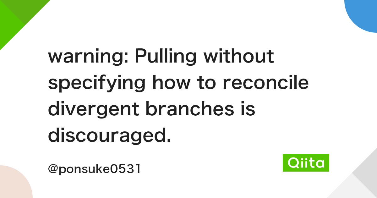 Warning Pulling Without Specifying How To Reconcile Divergent Branches Is Discouraged Qiita Warning Pulling Without Specifying How To Reconcile Divergent Branches Is Discouraged Qiita