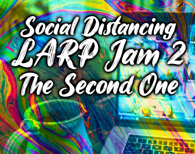 Social Distancing LARP Jam 2: The Second One