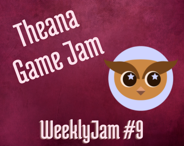 Theana Game Jam - WeeklyJam #9
