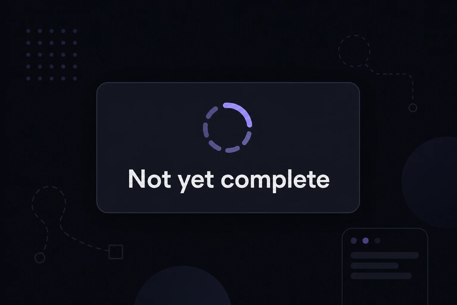 Not yet complete の一言テロップ(暗転気味の背景)