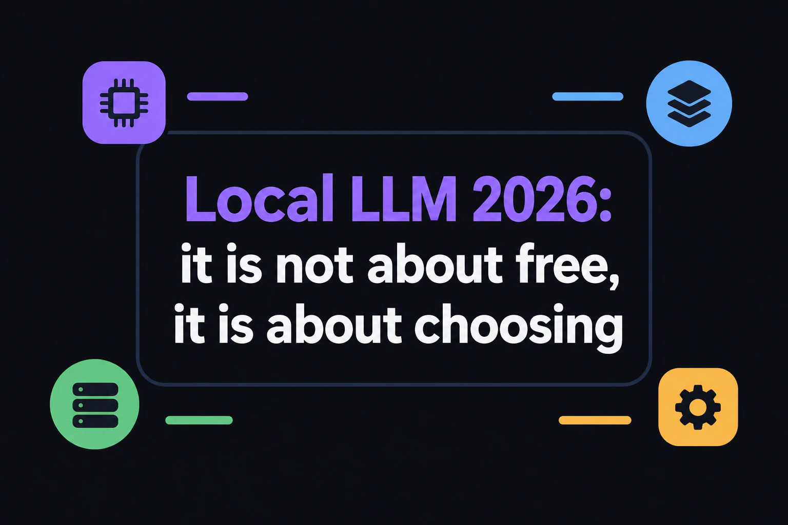 A title card reading "Local LLM 2026: it is not about free, it is about choosing" (render text verbatim, English only)
