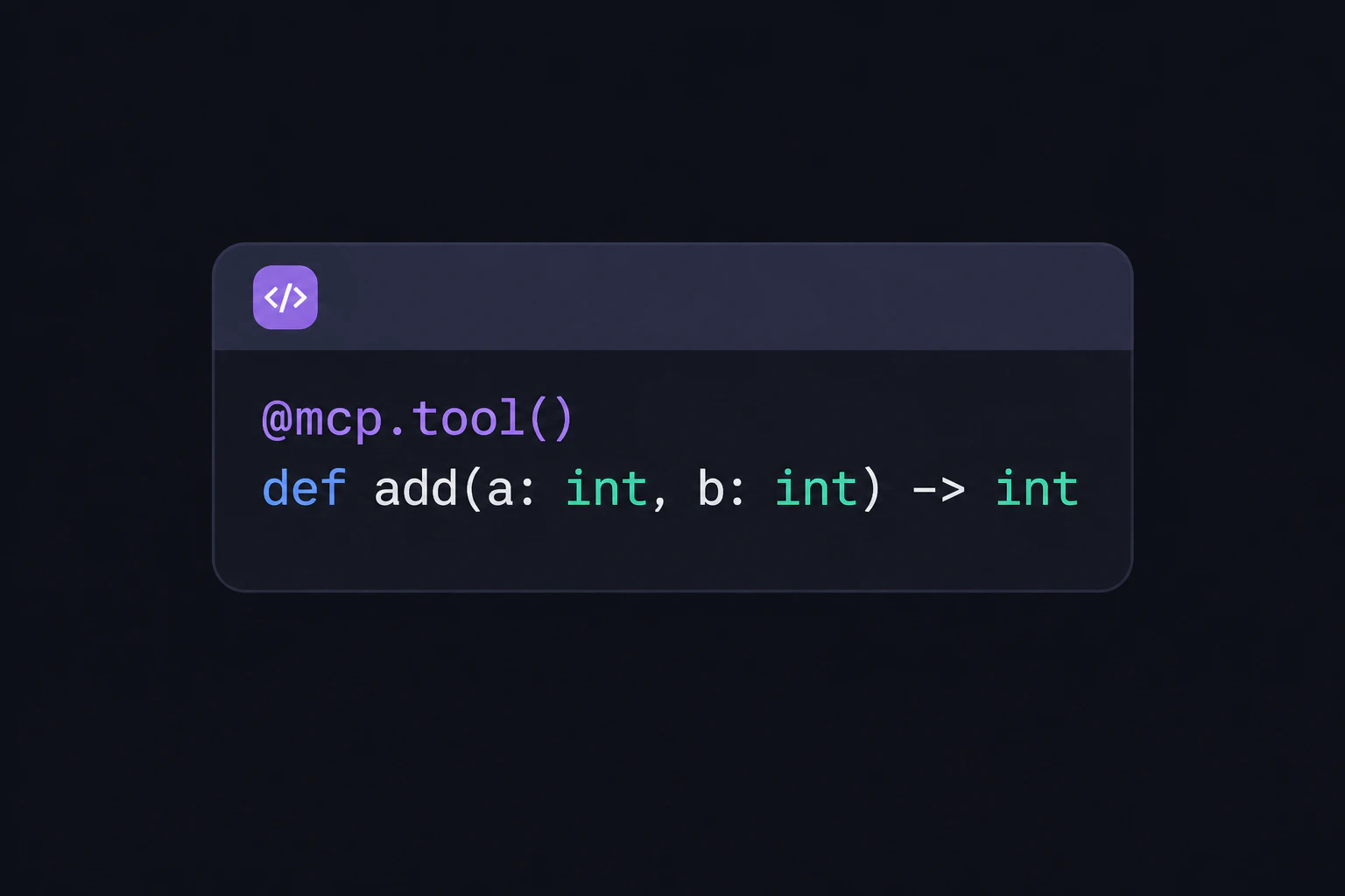 Full minimal snippet on screen: @mcp.tool() on one line, def add(a: int, b: int) -> int on the next, nothing else
