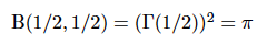 Β(1/2,1/2) = (Γ(1/2))²= π