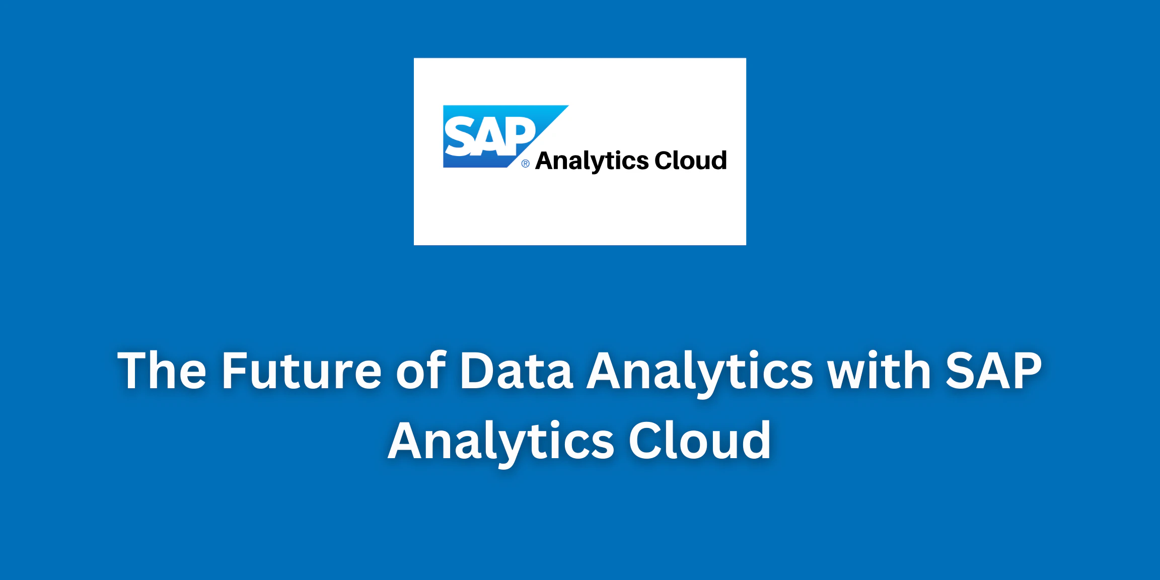 A image which contains blog title "The Future of Data Analytics with SAP Analytics Cloud: A Comprehensive Guide"