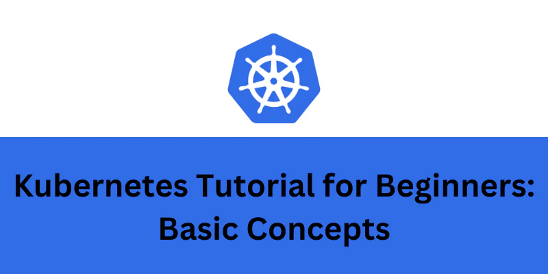 A image which is contains blog title "Kubernetes Tutorial for Beginners: Basic Concepts"
