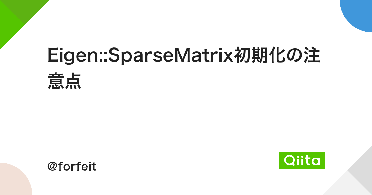 Eigen Sparsematrix初期化の注意点 Qiita Eigen Sparsematrix初期化の注意点 Qiita