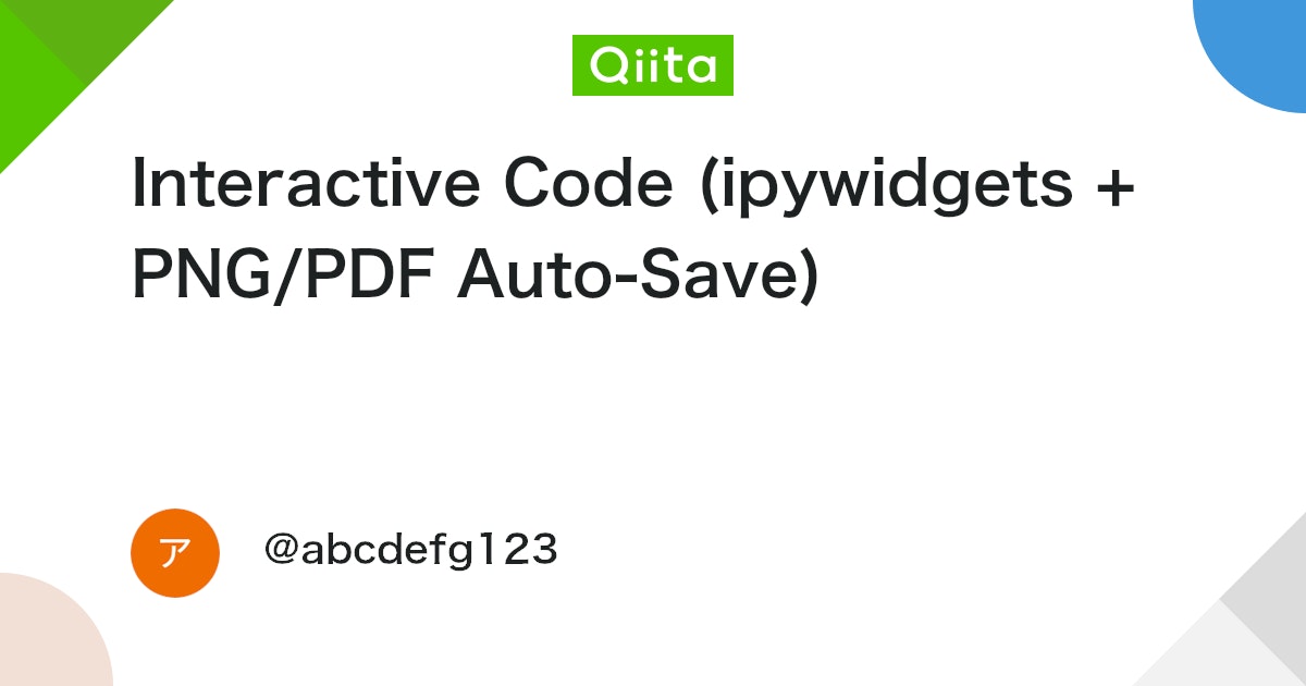 Interactive Code (ipywidgets + PNG/PDF Auto-Save) #Python - Qiita