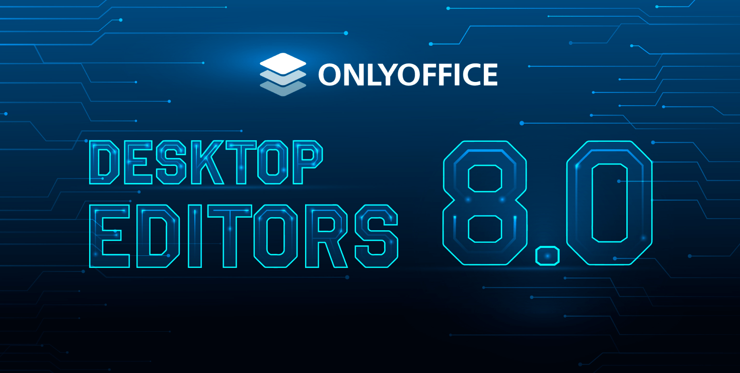 ONLYOFFICE Desktop Editors v8.0: PDF forms, RTL support, Moodle integration, local interface themes and more
